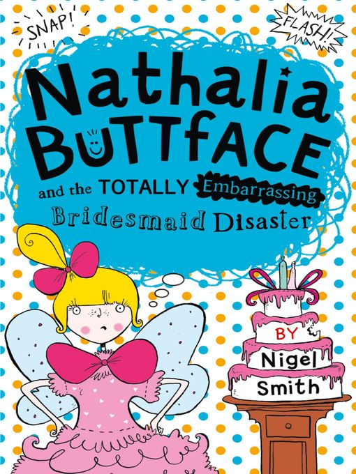 Title details for Nathalia Buttface and the Totally Embarrassing Bridesmaid Disaster by Nigel Smith - Available